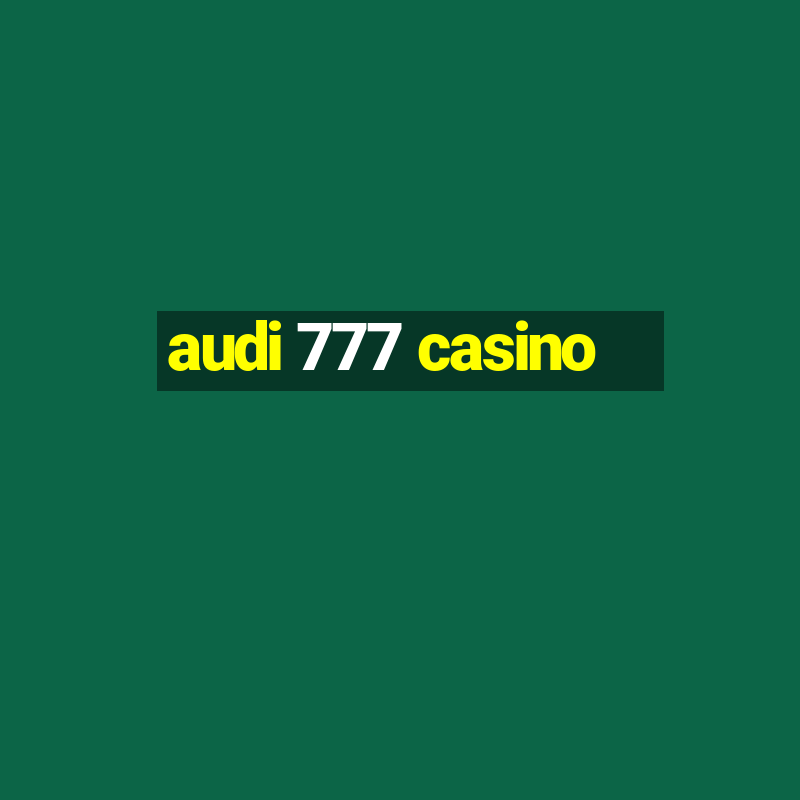 audi 777 casino