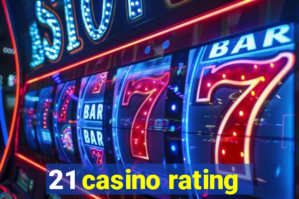 21 casino rating