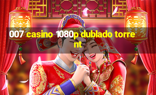 007 casino 1080p dublado torrent