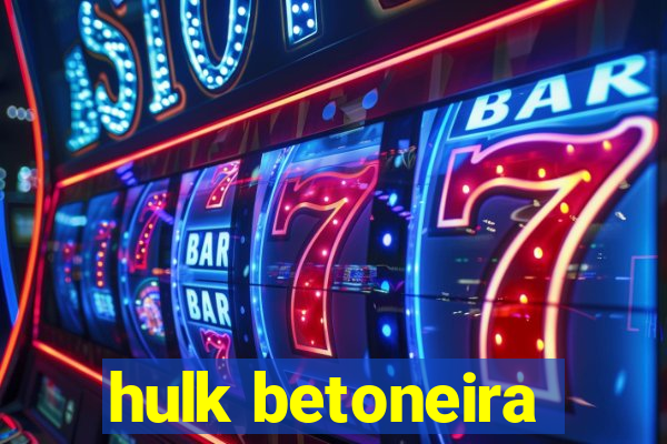 hulk betoneira