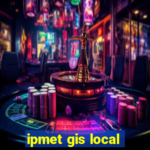 ipmet gis local