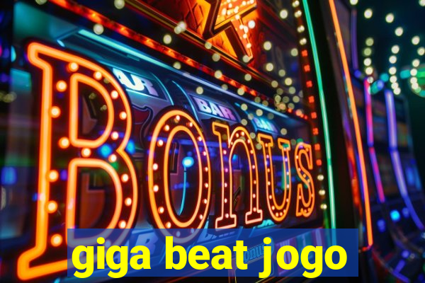 giga beat jogo