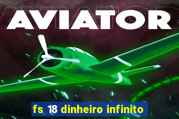 fs 18 dinheiro infinito