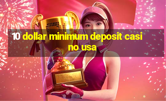 10 dollar minimum deposit casino usa