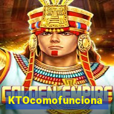 KTOcomofunciona