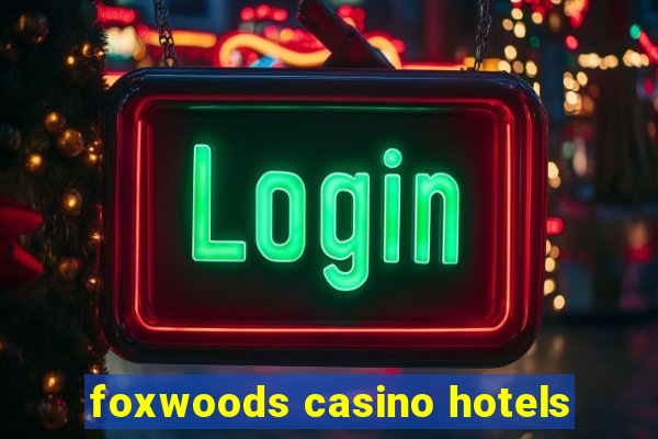 foxwoods casino hotels