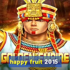 happy fruit 2015