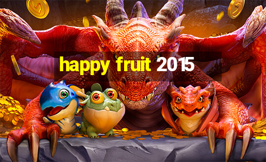 happy fruit 2015