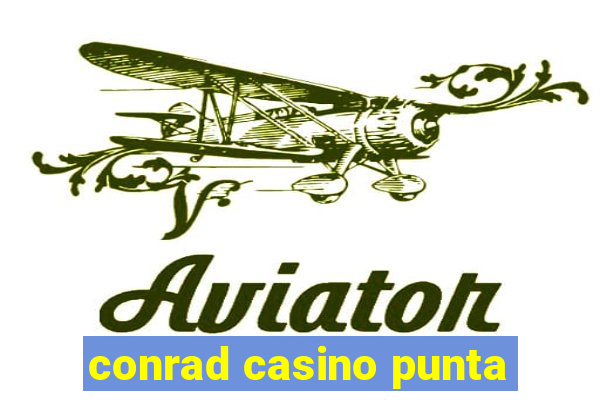 conrad casino punta