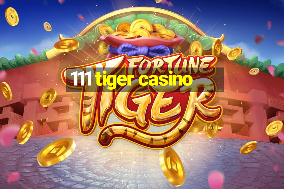 111 tiger casino