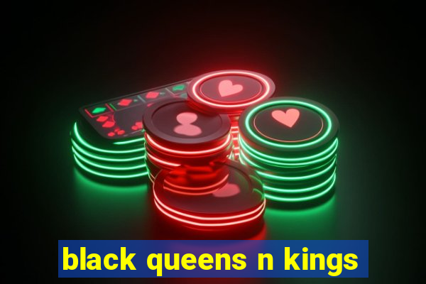 black queens n kings