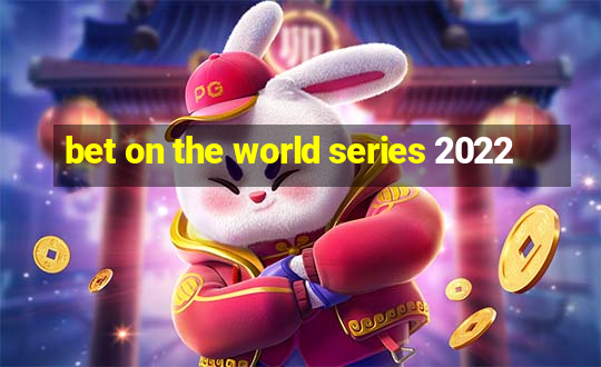 bet on the world series 2022