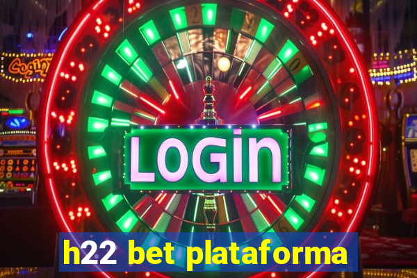 h22 bet plataforma