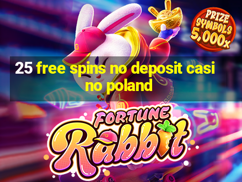 25 free spins no deposit casino poland