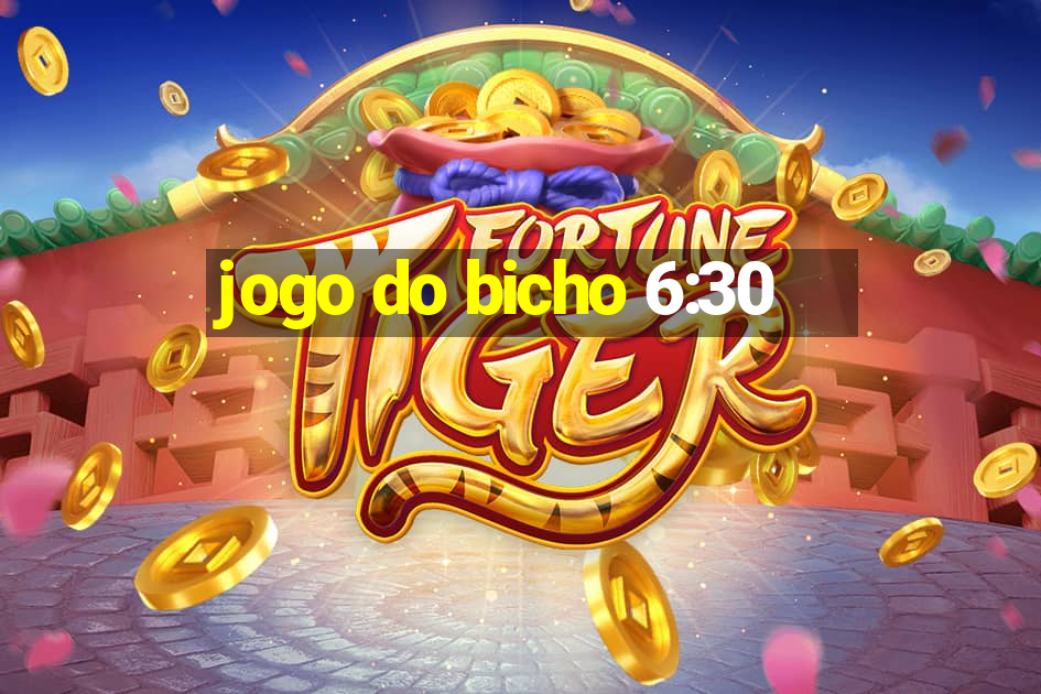 jogo do bicho 6:30