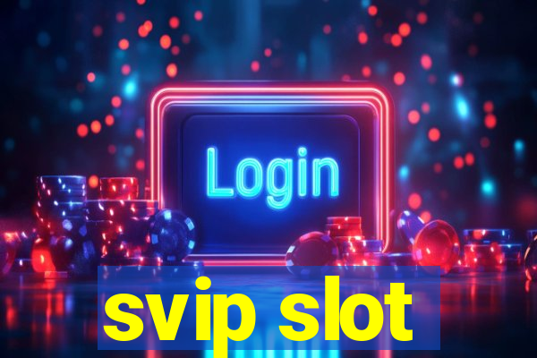 svip slot