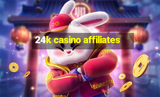 24k casino affiliates