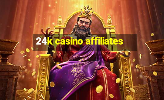 24k casino affiliates