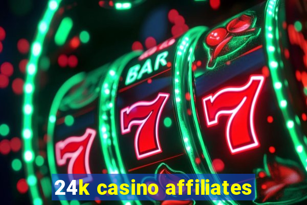 24k casino affiliates