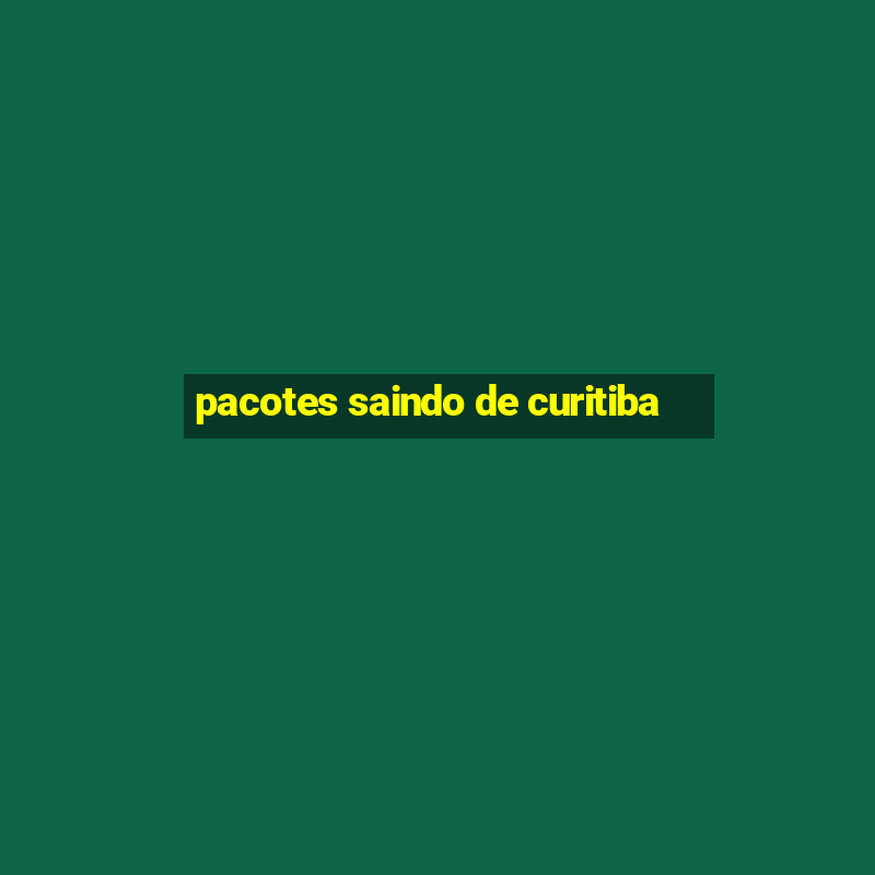 pacotes saindo de curitiba