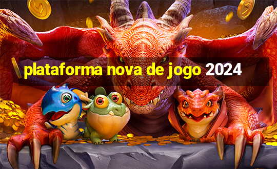 plataforma nova de jogo 2024