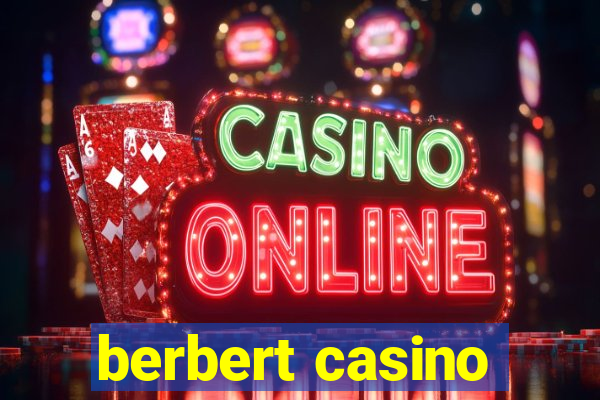 berbert casino