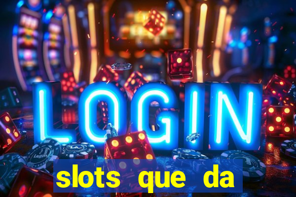 slots que da dinheiro no cadastro