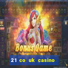 21 co uk casino bonus code