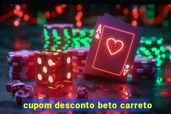 cupom desconto beto carreto