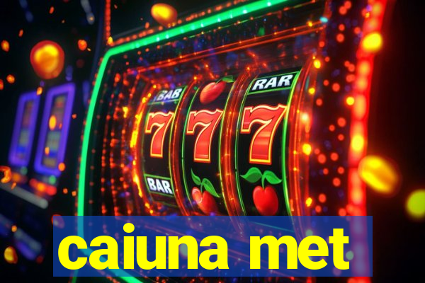 caiuna met