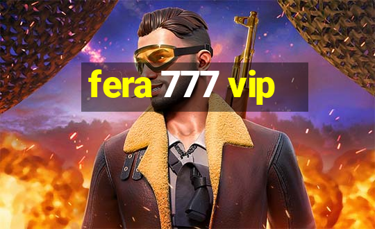 fera 777 vip