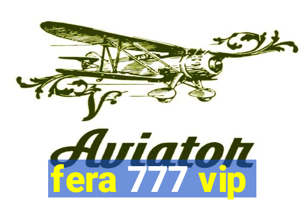 fera 777 vip