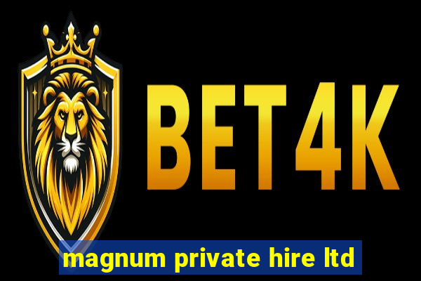 magnum private hire ltd