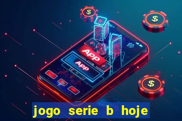 jogo serie b hoje ao vivo