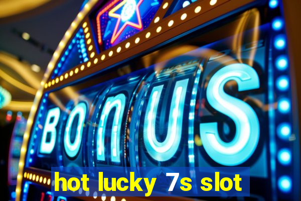 hot lucky 7s slot