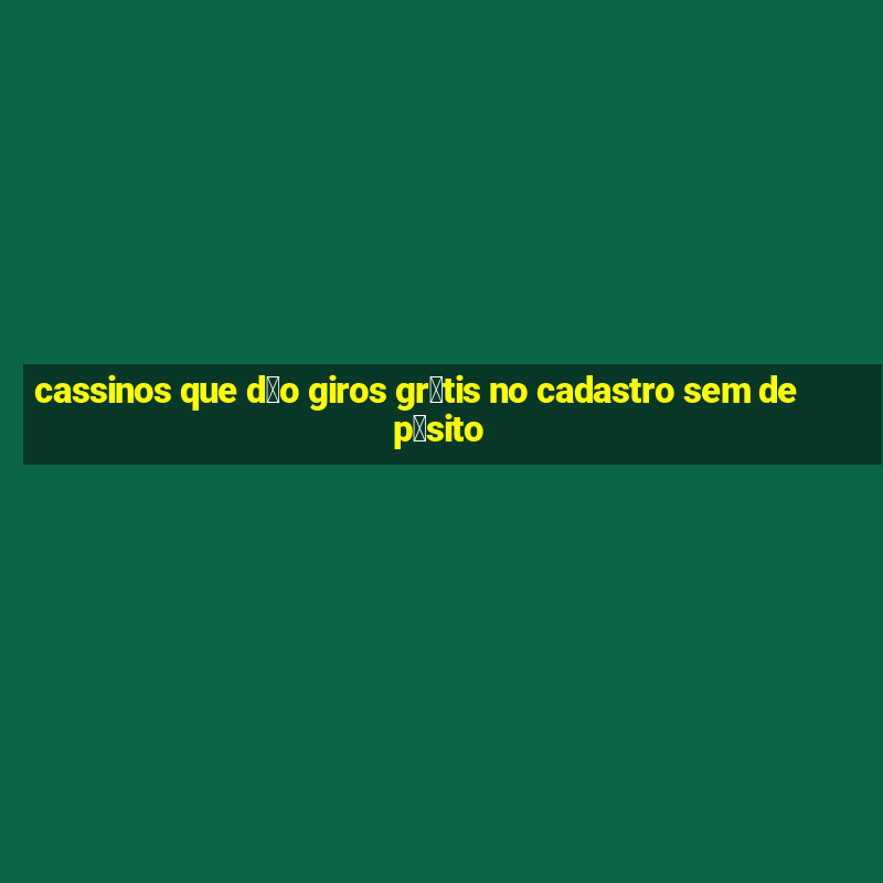 cassinos que d茫o giros gr谩tis no cadastro sem dep贸sito