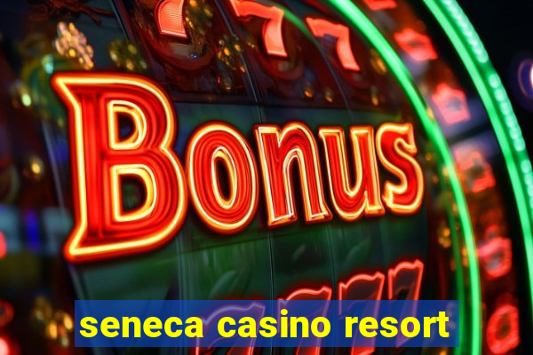 seneca casino resort