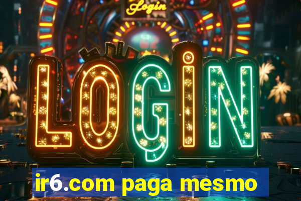 ir6.com paga mesmo