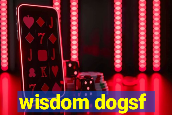 wisdom dogsf