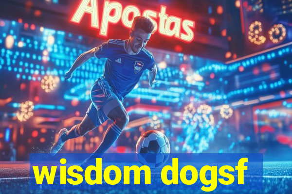 wisdom dogsf