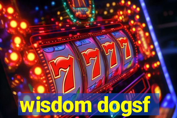 wisdom dogsf