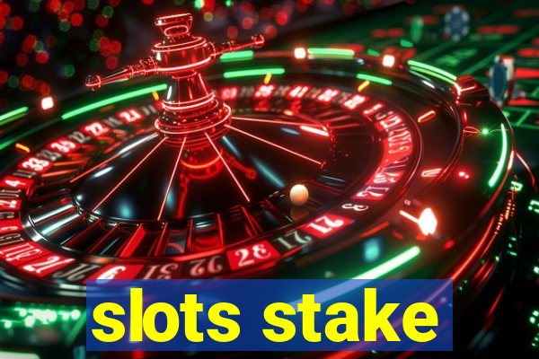 slots stake