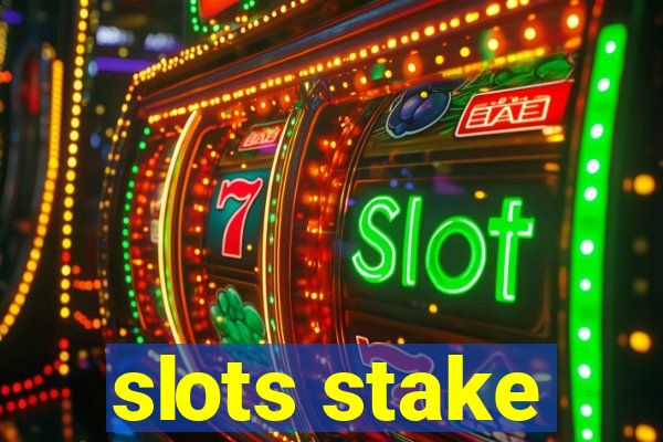 slots stake