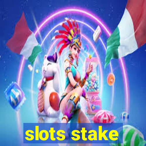 slots stake