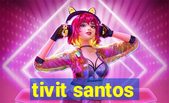 tivit santos