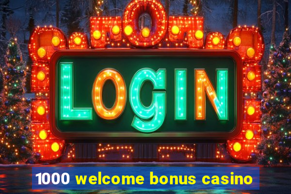 1000 welcome bonus casino