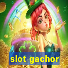 slot gachor