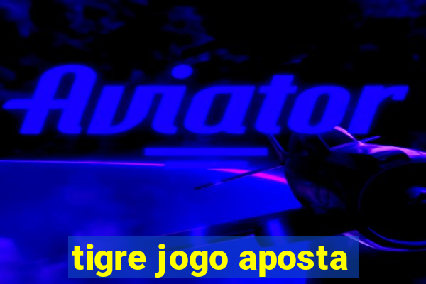 tigre jogo aposta