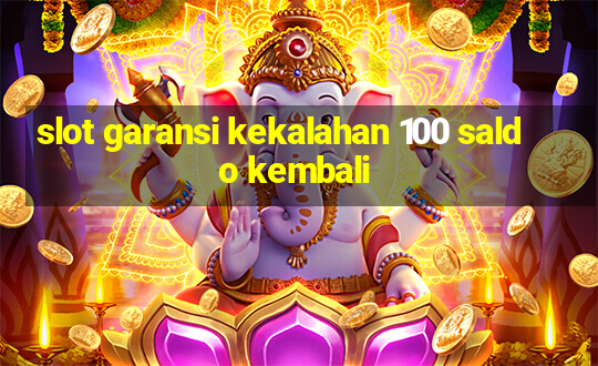 slot garansi kekalahan 100 saldo kembali