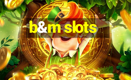 b&m slots